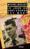 Michel Boujut - Le jour où Gary Cooper est mort.