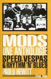 Paolo Hewitt - Mods, une anthologie - Speed, vespas et rhythm'n'blues.