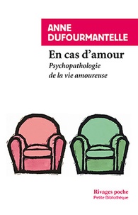 Anne Dufourmantelle - En cas d'amour - Psychopathologie de la vie amoureuse.