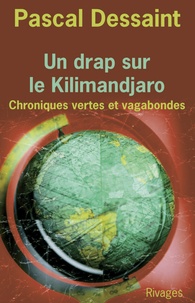 Pascal Dessaint et Pascal Dessaint - Un Drap sur le Kilimandjaro.