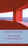 Giorgio Agamben et Giorgio Agamben - Qu'est-ce que le commandement ?.