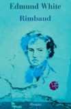 Edmund White - Rimbaud - La double vie d'un rebelle.