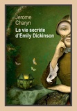 Jerome Charyn - La vie secrète d'Emily Dickinson.