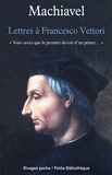 Nicolas Machiavel - Lettres à Francesco Vettori.