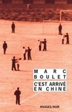 Marc Boulet - C'est arrivé en Chine.