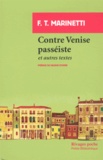 Filippo Tommaso Marinetti - Contre Venise passéiste et autres textes.
