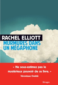 Rachel Elliott - Murmures dans un mégaphone.