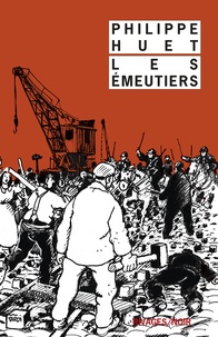 Philippe Huet - Les émeutiers.