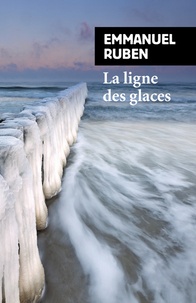 Emmanuel Ruben - La ligne des glaces.