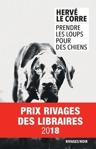 Hervé Le Corre - Prendre les loups pour des chiens.