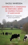 Raoul Vaneigem - Contribution à l'émergence de territoires libérés de l'emprise étatique et marchande - Réflexion sur l'autogestion de la vie quotidienne.