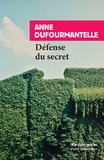 Anne Dufourmantelle - Défense du secret.