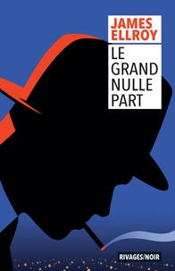 James Ellroy - Le grand nulle part.