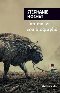Stéphanie Hochet - L'animal et son biographe.