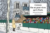Emil Cioran - On ne peut vivre qu'à Paris.