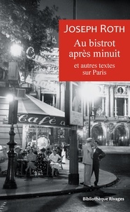 Joseph Roth - Au bistrot après minuit et autres textes sur Paris.