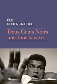Elie Robert-Nicoud - Deux Cents Noirs nus dans la cave.