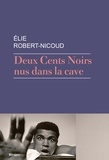 Elie Robert-Nicoud - Deux Cents Noirs nus dans la cave.