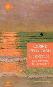 Corine Pelluchon - L'espérance, ou la traversée de l'impossible.