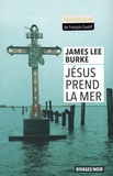 James Lee Burke - Jésus prend la mer.