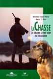 André Le Gall et Antoine Cohen-Potin - La Chasse. Le Grand Livre Vert Du Chasseur.