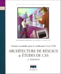  Collectif - Architecture De Reseaux Et Etudes De Cas. Notions Essentielles Pour La Certification Cisco Ccie, 2eme Edition.