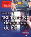 Michel Martin - S'initier à la maintenance et au dépannage du PC.