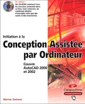 Werner Sommer - Initiation à la Conception Assistée par Ordinateur. - Couvre AutoCAD 2000 et 2002. 1 Cédérom