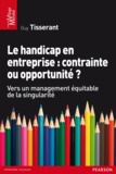 Guy Tisserant - Le handicap en entreprise : contrainte ou opportunité ? - Vers un management équitable de la singularité.