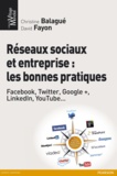 Christine Balagué et David Fayon - Réseaux sociaux et entreprise : les bonnes pratiques.