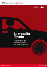 Jeffrey Liker - Le modèle Toyota - 14 principes qui feront la réussite de votre entreprise.