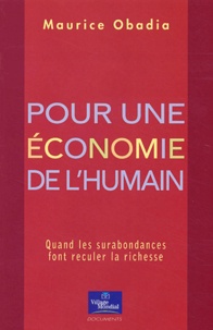 Maurice Obadia - Pour une économie de l'humain - Quand les surabondances font reculer la richesse.