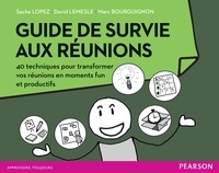 Sacha Lopez et David Lemesle - Guide de survie aux réunions - 40 techniques pour transformer vos réunions en moments fun et productifs.