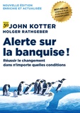 John Kotter et Holger Rathgeber - Alerte sur la banquise ! - Réussir le changement dans n'importe quelles conditions.
