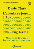 Dorie Clark - L'avenir se joue... à long terme ! - Miser sur la durée face au court-termisme.