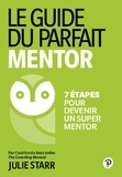 Julie Starr - Le Guide du parfait mentor - 7 étapes pour devenir un super mentor.