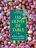 Fiorella Cottier-Angeli - Les Olives De Tables. De Leur Cueillette A Votre Assiette.