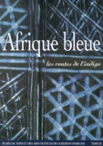  Collectif - Afrique Bleue. Les Routes De L'Indigo.