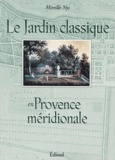 Mireille Nys - Le jardin classique en Provence méridionale.