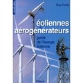 Guy Cunty - Eoliennes et aérogénérateurs - Guide de l'énergie éolienne.