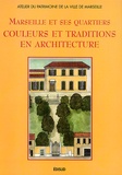 Dominique Brino et  Atelier Patrimoine Marseille - Marseille Et Ses Quartiers. Couleurs Et Traditions En Architecture.