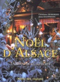 Alain Kauffman et Christiane Desbordes - Noel D'Alsace. Traditions & Saveurs.