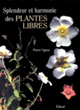 Pierre Vignes - Splendeur et harmonie des plantes libres.