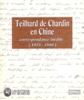 Pierre Teilhard de Chardin - Teilhard de Chardin en Chine - Correspondance inédite (1923-1940).