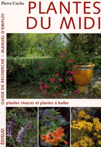 Pierre Cuche - Plantes du Midi - Tome 2 : Plantes vivaces et plantes à bulbe.