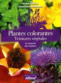 Michel Garcia et Anne-France Bernard - Plantes colorantes Teintures végétales - Le nuancier de couleurs.