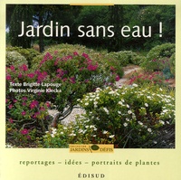 Brigitte Lapouge-Déjean - Jardin sans eau ! - Reportages, idées, portraits de plantes.