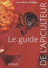 Jean-Marie Philippe - Le guide de l'apiculteur.