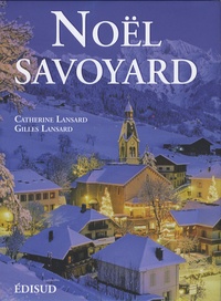 Catherine Lansard et Gilles Lansard - Noël savoyard - Traditions et saveurs.