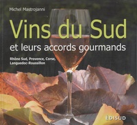 Michel Mastrojanni - Vins du sud et leurs accords gourmands - Rhône sud, Provence, Corse, Languedoc-Roussillon.
